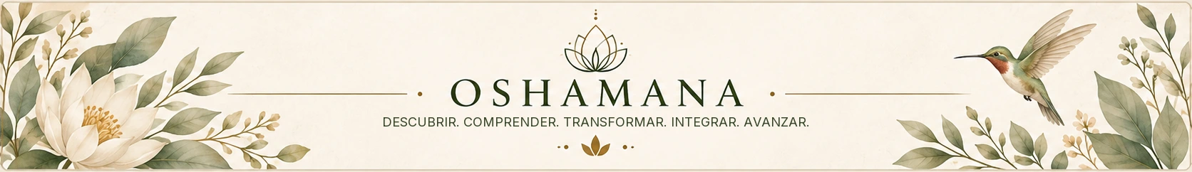 OSHAMANA · DESCUBRIR. COMPRENDER. TRANSFORMAR. INTEGRAR. AVANZAR.